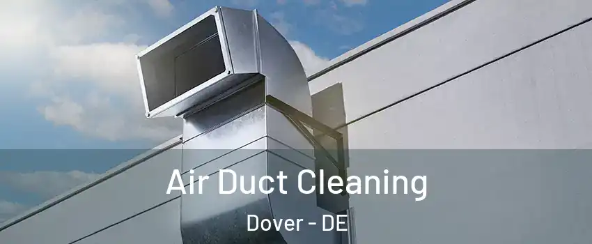  Air Duct Cleaning Dover - DE