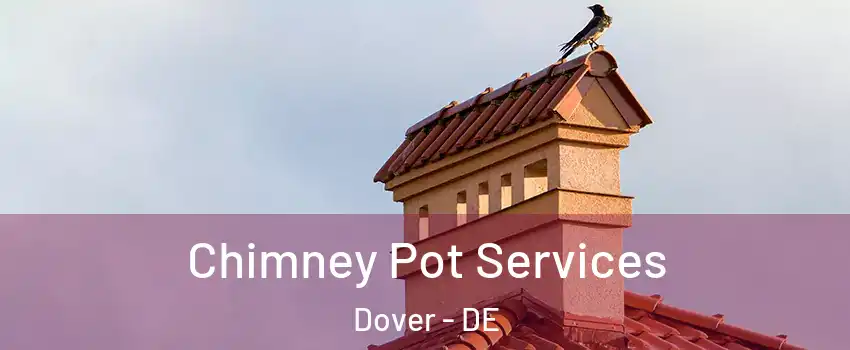  Chimney Pot Services Dover - DE
