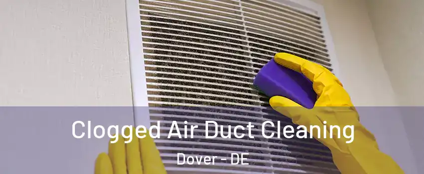  Clogged Air Duct Cleaning Dover - DE