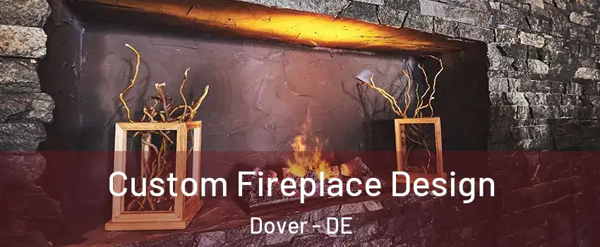  Custom Fireplace Design Dover - DE