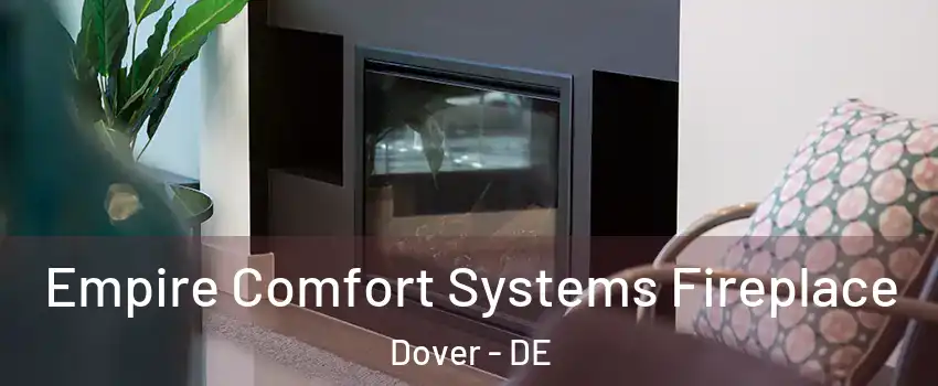  Empire Comfort Systems Fireplace Dover - DE