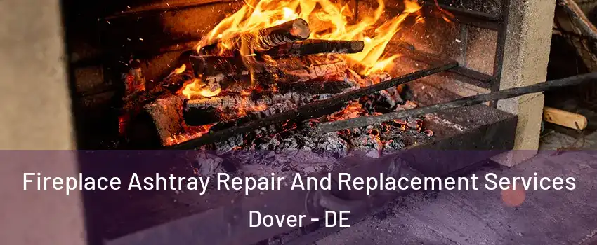  Fireplace Ashtray Repair And Replacement Services Dover - DE