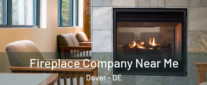  Fireplace Company Near Me Dover - DE