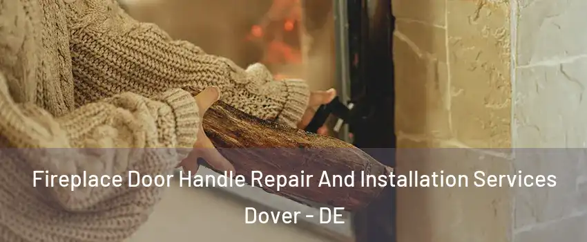  Fireplace Door Handle Repair And Installation Services Dover - DE