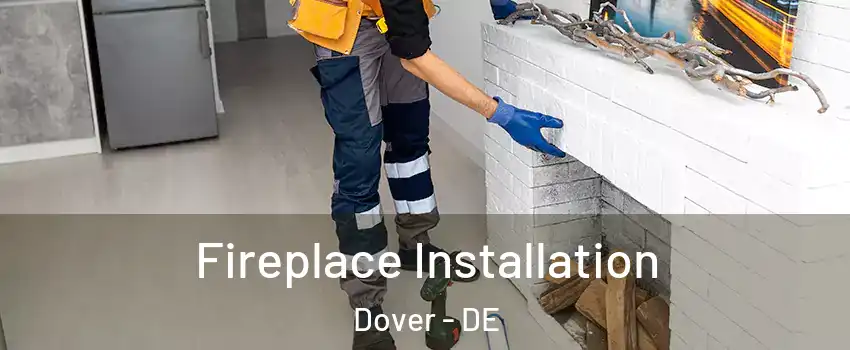  Fireplace Installation Dover - DE