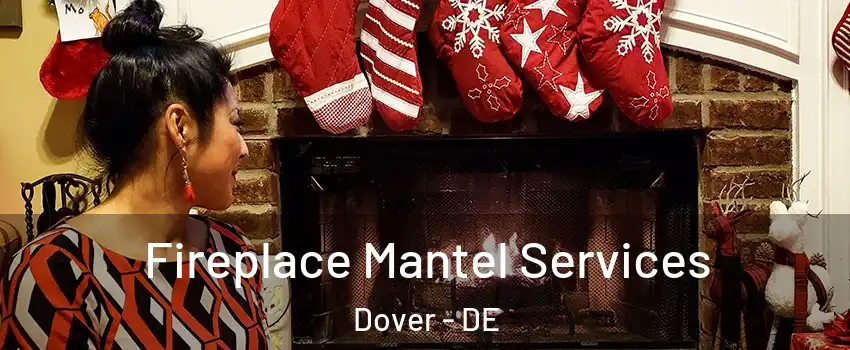  Fireplace Mantel Services Dover - DE