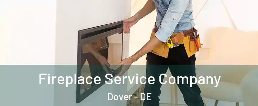  Fireplace Service Company Dover - DE