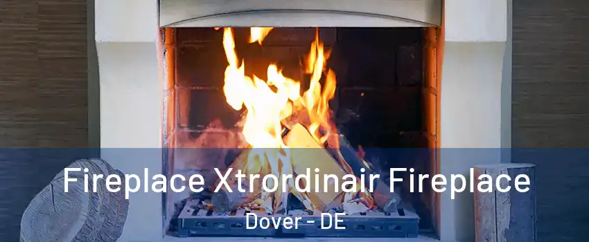  Fireplace Xtrordinair Fireplace Dover - DE