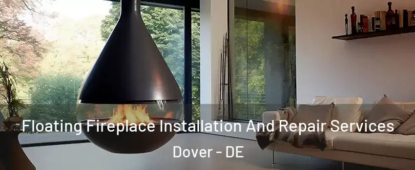  Floating Fireplace Installation And Repair Services Dover - DE