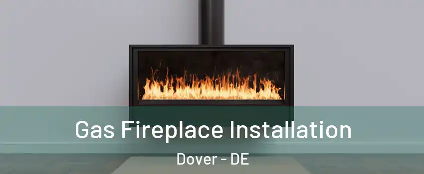  Gas Fireplace Installation Dover - DE
