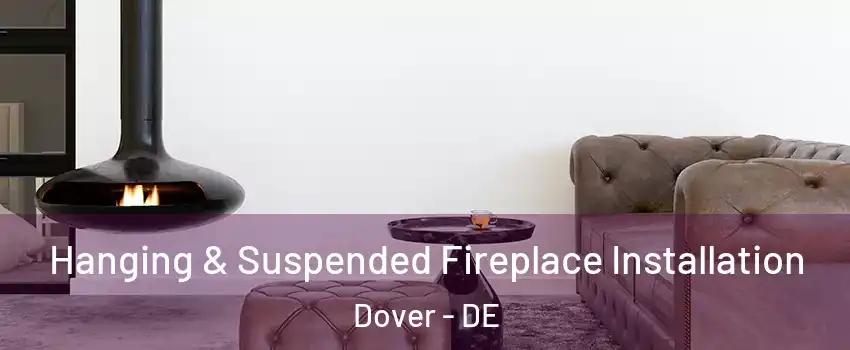  Hanging & Suspended Fireplace Installation Dover - DE