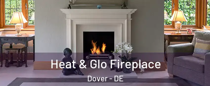  Heat & Glo Fireplace Dover - DE