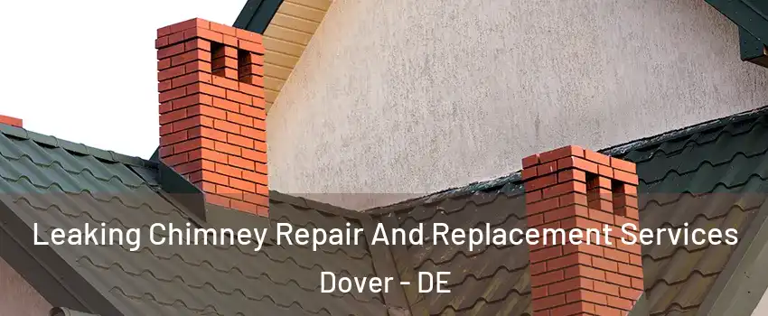  Leaking Chimney Repair And Replacement Services Dover - DE