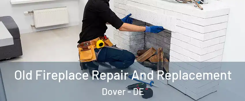  Old Fireplace Repair And Replacement Dover - DE