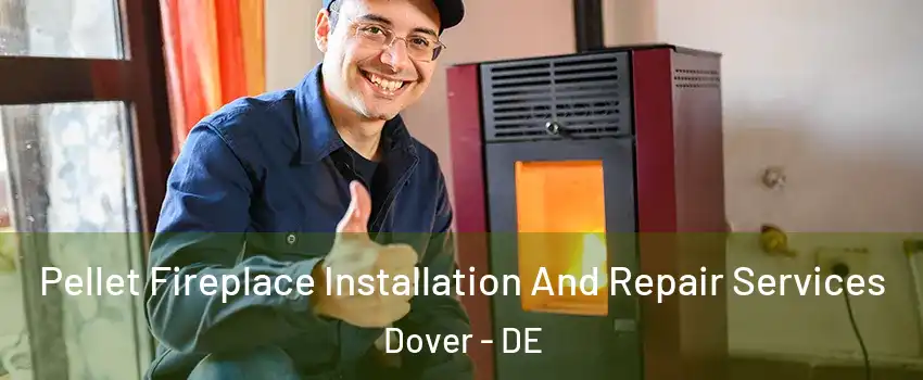  Pellet Fireplace Installation And Repair Services Dover - DE