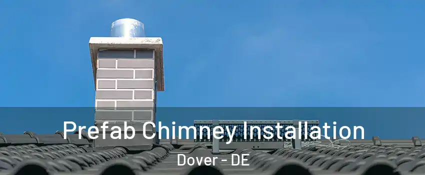  Prefab Chimney Installation Dover - DE