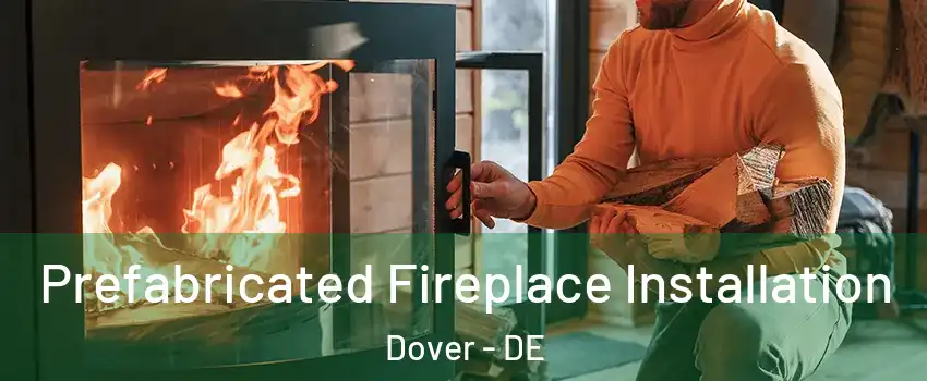  Prefabricated Fireplace Installation Dover - DE