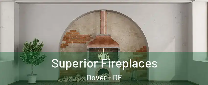  Superior Fireplaces Dover - DE