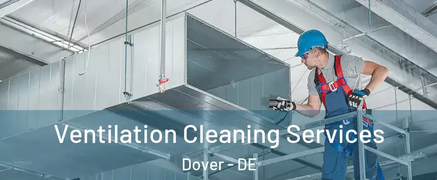  Ventilation Cleaning Services Dover - DE