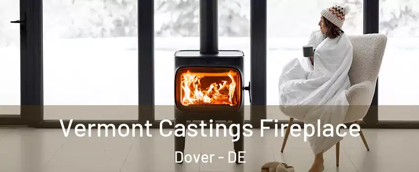  Vermont Castings Fireplace Dover - DE