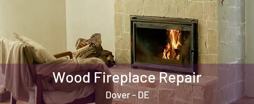  Wood Fireplace Repair Dover - DE