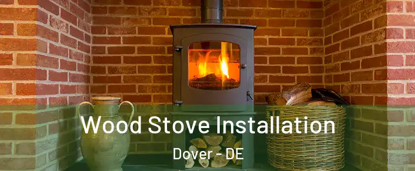  Wood Stove Installation Dover - DE